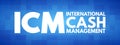 ICM - International Cash Management acronym