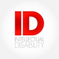 ID - Intellectual Disability is a generalized neurodevelopmental disorder characterized by significantly impaired intellectual and