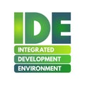 IDE - Integrated Development Environment - software application that provides comprehensive facilities to computer programmers for