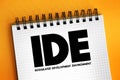 IDE - Integrated Development Environment - software application that provides comprehensive facilities to computer programmers for