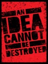 An Idea Can Not Be Destroyed. Creative Grunge Revolution Poster Concept