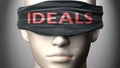 Ideals can make things harder to see or makes us blind to the reality - pictured as word Ideals on a blindfold to symbolize denial