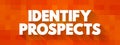 Identify Prospects - searching for potential customers and deciding whether they have the ability and desire to make a purchase,