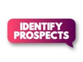Identify Prospects - searching for potential customers and deciding whether they have the ability and desire to make a purchase,