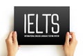 IELTS International English Language Testing System - international standardized test of English language proficiency for non-