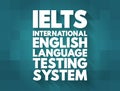 IELTS International English Language Testing System - international standardized test of English language proficiency for non-