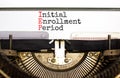 IEP symbol. Concept words IEP Initial enrollment period typed on beautiful retro old typewriter. Beautiful white background. Royalty Free Stock Photo