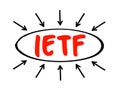 IETF Internet Engineering Task Force - open standards organization, which develops and promotes voluntary Internet standards,