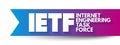 IETF Internet Engineering Task Force - open standards organization, which develops and promotes voluntary Internet standards,