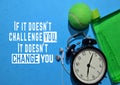 If it doesn`t challenge you, It doesn`t change you. Fitness motivation quotes. Sport concept