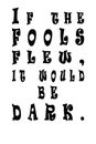 If the fools flew, it would be dark. Inspirational and positive text. Art illustration. Modern design. Creative banner, trendy