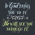 If god brings you to it he will see you through it Royalty Free Stock Photo