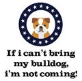 If i can not bring my bulldog, i am not coming