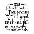 If I could build a time machin i\'d spend each night in halloween, typography t shirt design