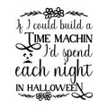 If I could buld a time machin i\'d spend each night in halloween typography t-s