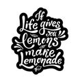 If life gives you lemons make lemonade. Handwritten motivation poster. Modern unique lettering. Vector quote.