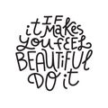 If it makes you feel beautiful, do it