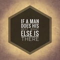 If a man does his best, what else is there. top quote