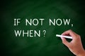 If Not Now, When ? Royalty Free Stock Photo
