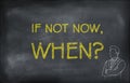 If not now, when? poster with man on blackboard