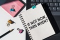 If not now, then when questoin typed words on a notepad with keyboard Royalty Free Stock Photo