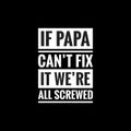 if papa cant fix it were all screwed simple typography with black background
