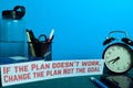 If the Plan doesn`t work, Change the plan Not the goal Planning on Background of Working Table with Office Supplies