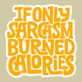 If only sarcasm burned calories