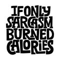 If only sarcasm burned calories