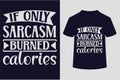 If Only Sarcasm Burned Calories T-shirt Design