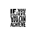 if you believe you can achieve black and white hand written lettering positive quote