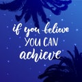 If you believe, you can achieve. Inspirational quote at night sky background with palm leaf silhouette Royalty Free Stock Photo