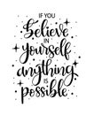 If you believe in yourself anything is possible, hand lettering, motivational quotes