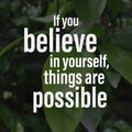 If you believe in yourself, things are possible. Inspirational and motivational quote. Royalty Free Stock Photo