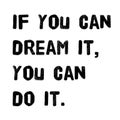 If you can dream it you can do it Royalty Free Stock Photo