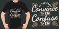 If You Can`t Convince Them, Confuse Them Funny Typography Quote T-Shirt Design