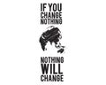 If you change nothing, nothing will change