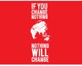 if you change nothing,nothing will change