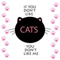 If you don`t like cats, you don`t like me`` text. Cat paw prints with hearts