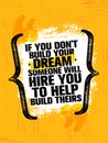 If You Dont Build Your Dreams Someone Will Hire You To Build Theirs. Inspiring Creative Motivation Quote Poster