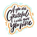 If you are grateful i will give you more calligraphy phrase. Black ink. Hand drawn vector lettering. Royalty Free Stock Photo