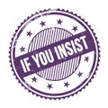 IF YOU INSIST text written on purple indigo grungy round stamp