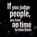 If you judge people, you have no time to love them. Motivational quote Royalty Free Stock Photo