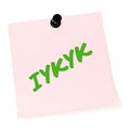 If you know, you know acronym IYKYK text macro closeup, neon green marker Tiktok slang inside jokes, isolated pink post-it note