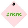 If you know you know acronym IYKYK text macro closeup neon green marker Tiktok jokes concept isolated pink adhesive post-it note