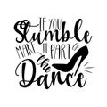 If you stumble make it part of the dance- positive saying text, with high-heel shoe silhouette.