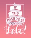 If you wish to be loved,Love