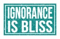 IGNORANCE IS BLISS, words on blue rectangle stamp sign Royalty Free Stock Photo