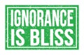 IGNORANCE IS BLISS, words on green rectangle stamp sign Royalty Free Stock Photo