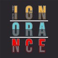 Ignorance slogan graphic typography design t shirt vector art